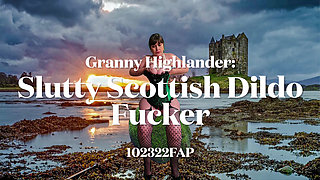 Granny Highlander Slutty Scottish Dildo Fucker