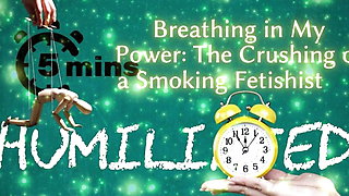 Shamestream: Breathing in My Power - the Crushing of a Smoking Fetishist