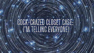 Cock-crazed Closet Case - I'm Telling Everyone