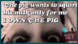 The Pig Wants to Unload Its Milk Only for Me