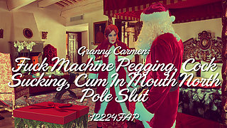 Granny Carmen: Fuck Machine Pegging Cock Sucking, Cum in Mouth North Pole Slut 12224fap